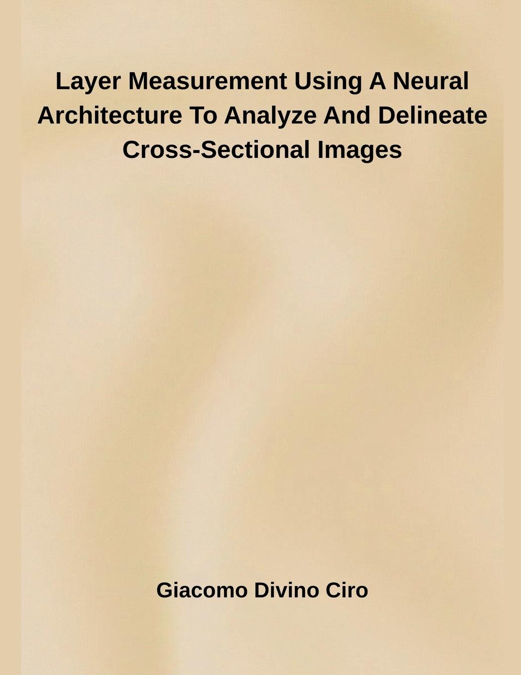 Kniha Layer Measurement Using A Neural Architecture To Analyze And Delineate Cross-Sectional Images 