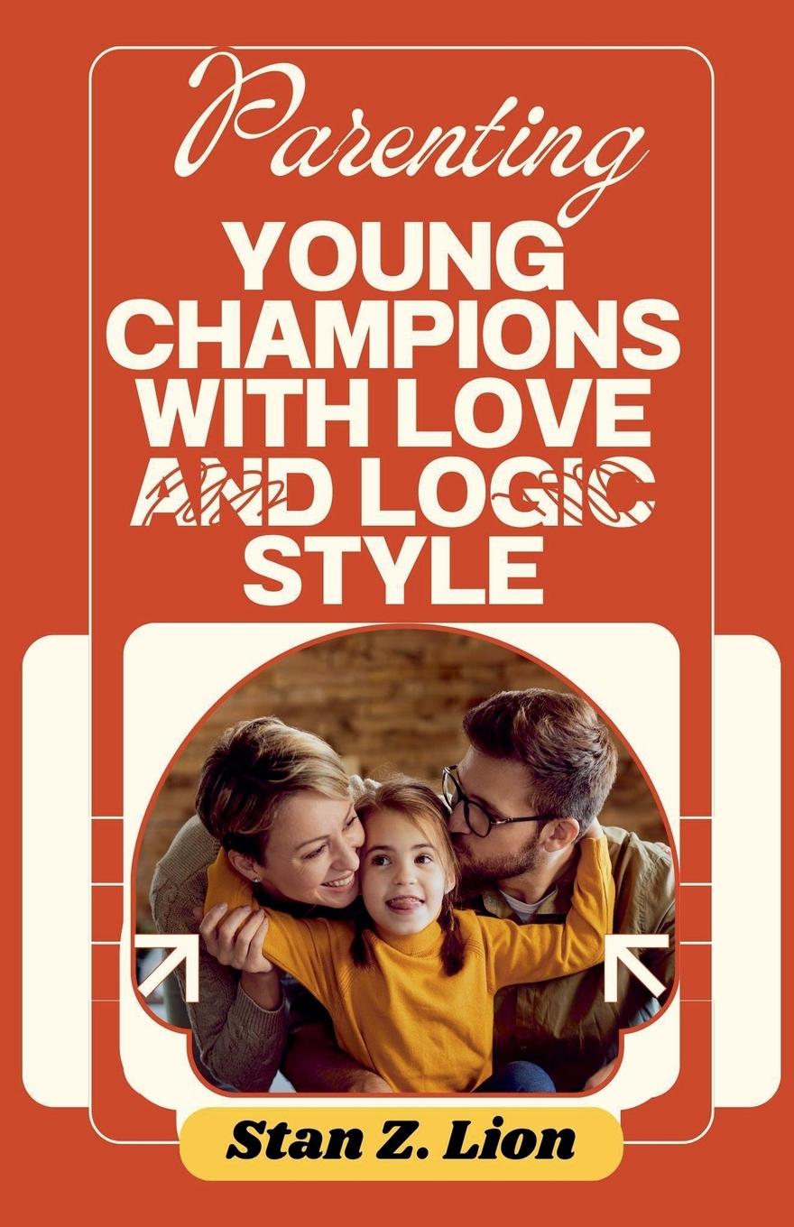 Libro Parenting Young Champions with Love and Logic Style Stan Z. Lion