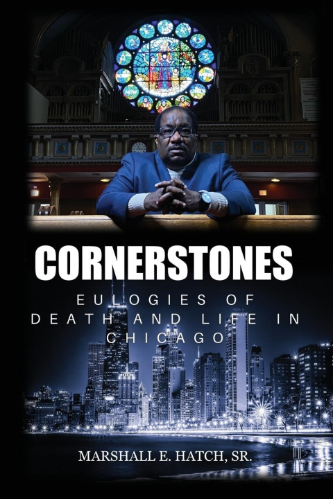 Kniha Cornerstones - Eulogies of Life & Death in Chicago Marshall E. Hatch Sr.