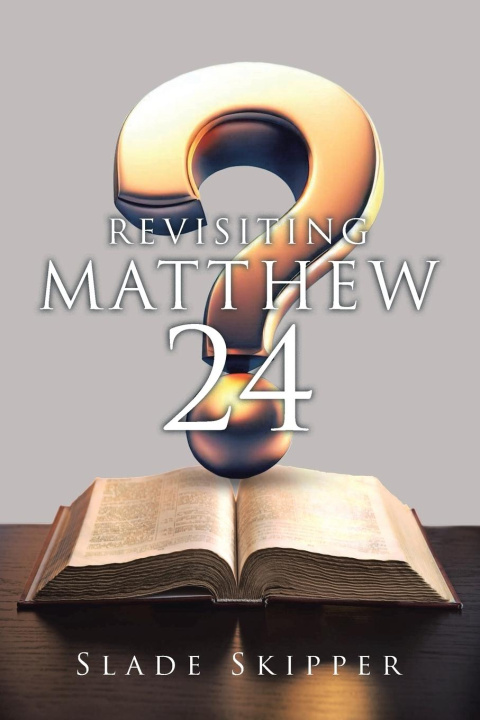 Kniha Revisiting Matthew 24 Slade Skipper