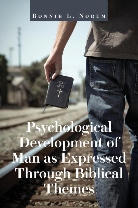Libro Psychological Development of Man As Expressed Through Biblical Themes Bonnie L. Norem
