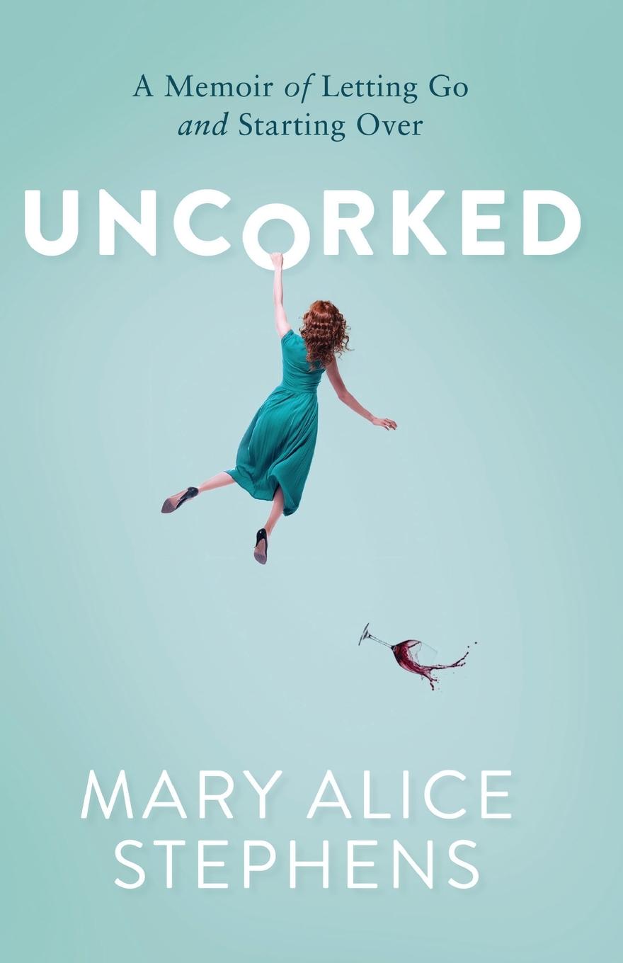 Kniha Uncorked Mary Alice Stephens