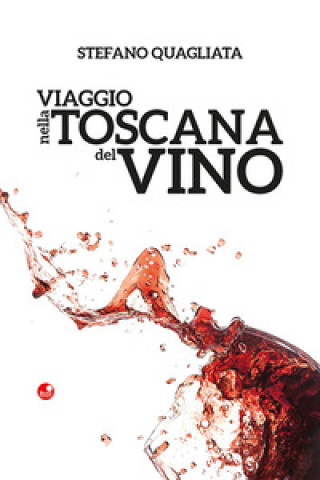 Libro Viaggio nella Toscana del vino Stefano Quagliata