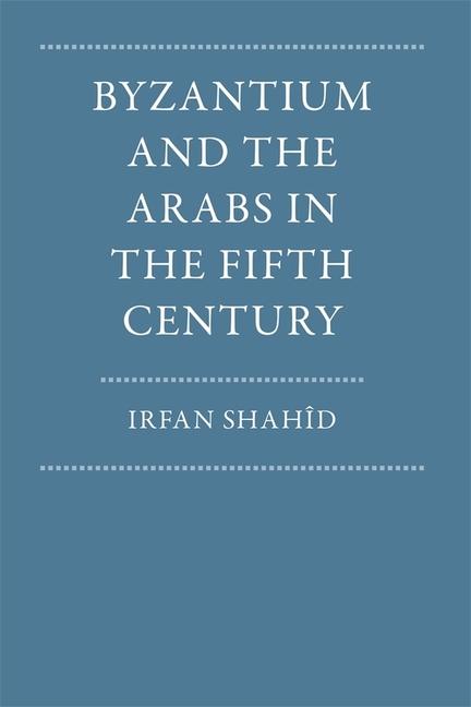 Carte Byzantium and the Arabs in the Fifth Century Irfan Shahîd