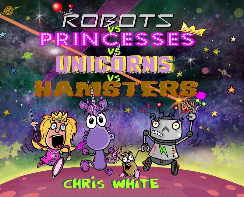 Kniha Robots vs Princesses vs Unicorns vs Hamsters Chris White