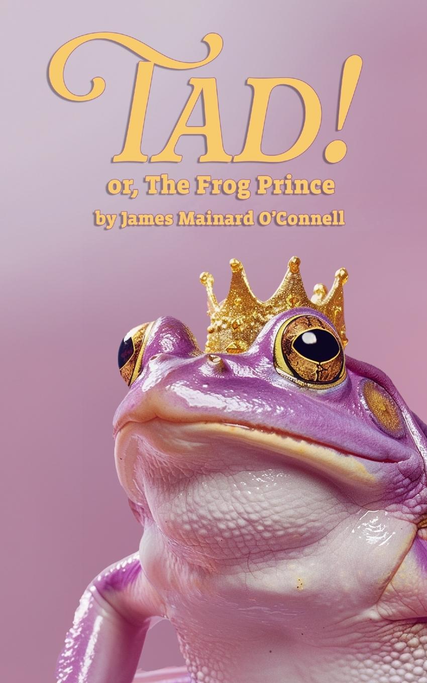 Knjiga Tad! or, The Frog Prince James Mainard O'Connell