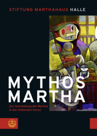 Kniha Mythos Martha Im Auftrag der Stiftung Marthahaus Halle herausgegeben