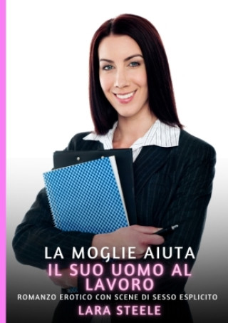 Kniha La Moglie aiuta il suo Uomo al Lavoro Lara Steele