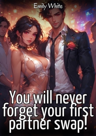 Книга You will never forget your first partner swap! Emily White