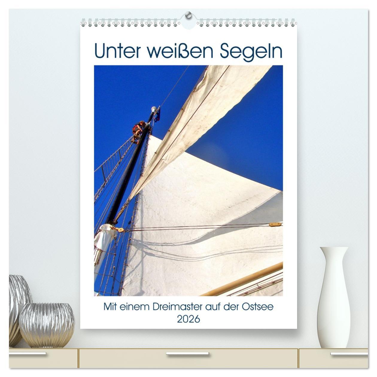 Kalendář/Diář Unter weißen Segeln - Mit einem Dreimaster auf der Ostsee (hochwertiger Premium Wandkalender 2026 DIN A2 hoch), Kunstdruck in Hochglanz Calvendo