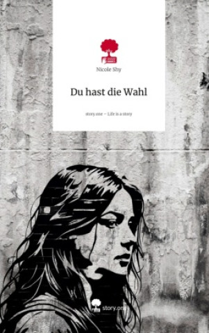 Kniha Du hast die Wahl. Life is a Story - story.one Nicole Shy