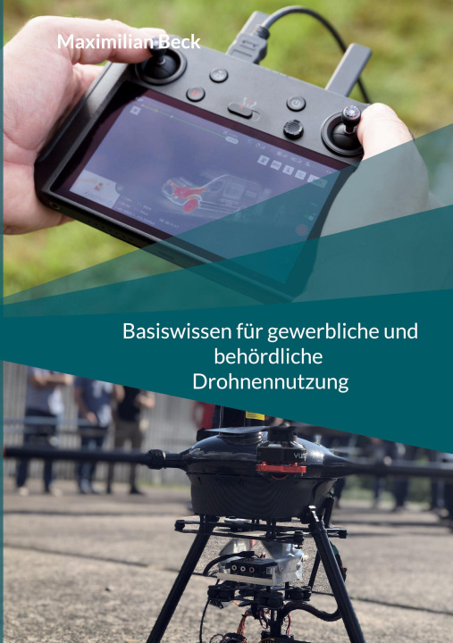 Kniha Basiswissen für gewerbliche und behördliche Drohnennutzung Maximilian Beck