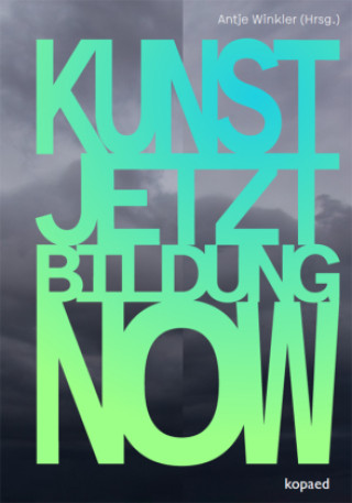 Kniha KUNST! JETZT! BILDUNG! NOW! Antje Winkler