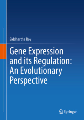 Knjiga Gene Expression and Its Regulation: An Evolutionary Perspective Siddhartha Roy