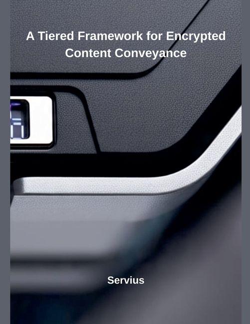 Kniha A Tiered Framework for Encrypted Content Conveyance 
