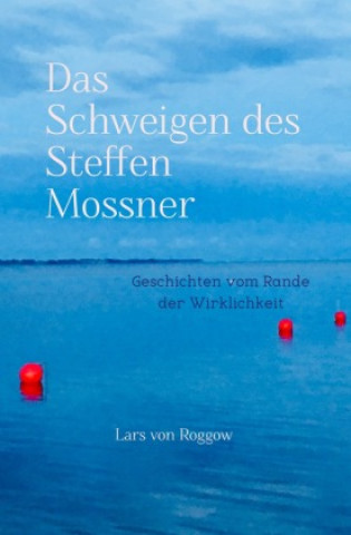Kniha Das Schweigen des Steffen Mossner Lars von Roggow
