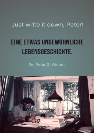 Kniha Just write it down, Peter! PETER WINTER DR
