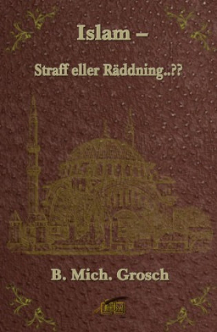 Knjiga Islam - Straff eller Räddning..?? Bernd Michael Grosch