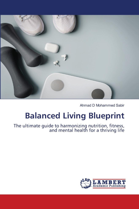 Knjiga Balanced Living Blueprint Ahmad D Mohammed Sabir