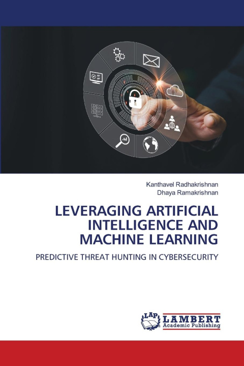 Kniha LEVERAGING ARTIFICIAL INTELLIGENCE AND MACHINE LEARNING Kanthavel Radhakrishnan