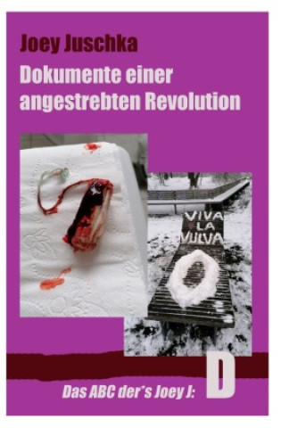 Kniha Dokumente einer angestrebten Revolution Joey Juschka