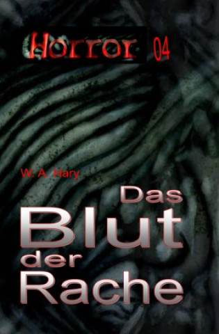 Kniha HORROR 004 Buchausgabe: Das Blut der Rache Wilfried A. Hary