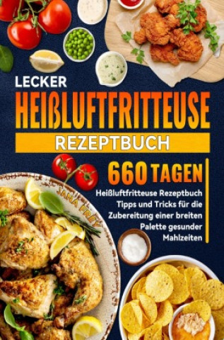 Kniha Lecker Heißluftfritteuse Rezeptbuch Jana Frey
