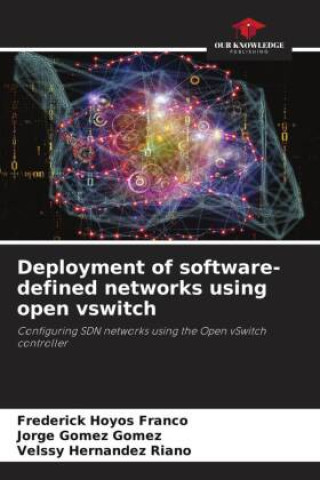 Kniha Deployment of software-defined networks using open vswitch FREDERICK HOYOS FRANCO