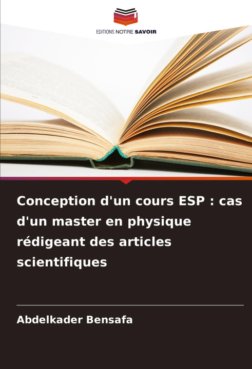 Kniha Conception d'un cours ESP : cas d'un master en physique rédigeant des articles scientifiques Abdelkader Bensafa