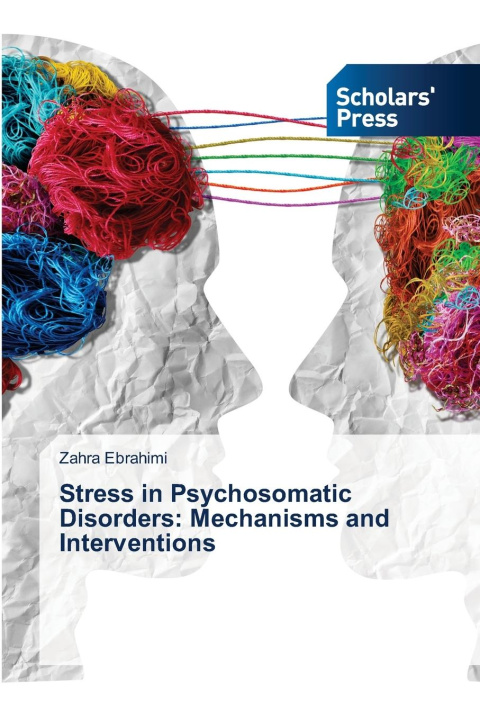 Kniha Stress in Psychosomatic Disorders: Mechanisms and Interventions Zahra Ebrahimi