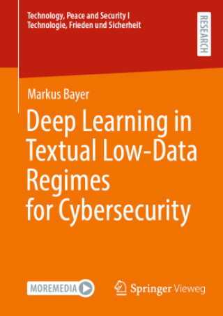 Kniha Deep Learning in Textual Low-Data Regimes for Cybersecurity Markus Bayer