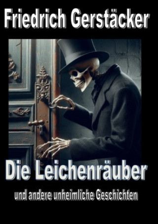 Kniha Die Leichenräuber Friedrich Gerstäcker