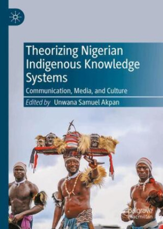 Kniha Theorizing Nigerian Indigenous Knowledge Systems Unwana Akpan