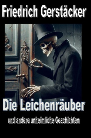 Kniha Die Leichenräuber Friedrich Gerstäcker