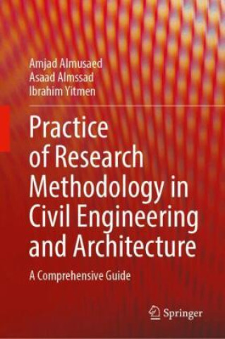 Knjiga Practice of Research Methodology in Civil Engineering and Architecture Amjad Almusaed