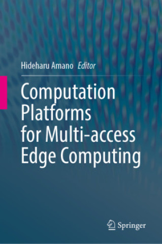 Książka Computation Platforms for Multi-access Edge Computing Hideharu Amano