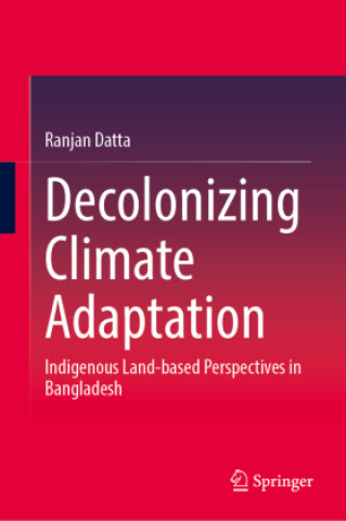 Kniha Decolonizing Climate Adaptation Ranjan Datta