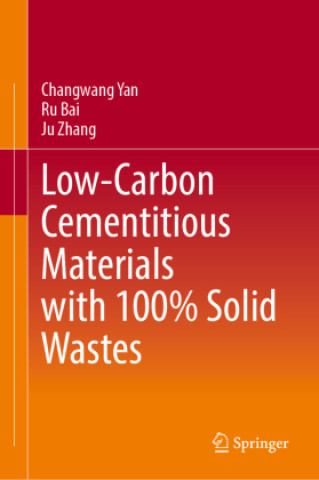 Knjiga Low-Carbon Cementitious Materials with 100% Solid Wastes Changwang Yan
