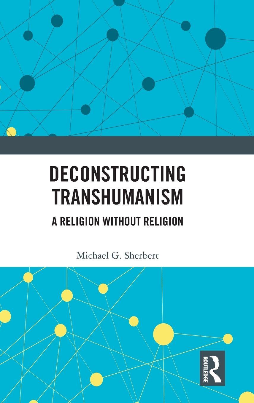 Knjiga Deconstructing Transhumanism Michael G. Sherbert