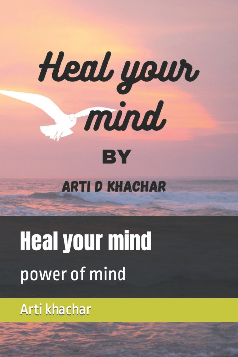 Kniha Heal your mind Arti Digpal Khachar
