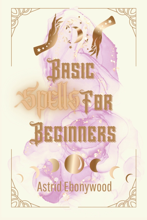 Knjiga Basic Spells For Beginners Astrid Ebonywood