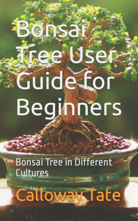 Kniha Bonsai Tree User Guide for Beginners Calloway Tate