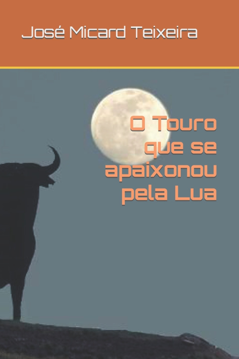 Kniha O Touro que se apaixonou pela Lua Jose Micard Teixeira
