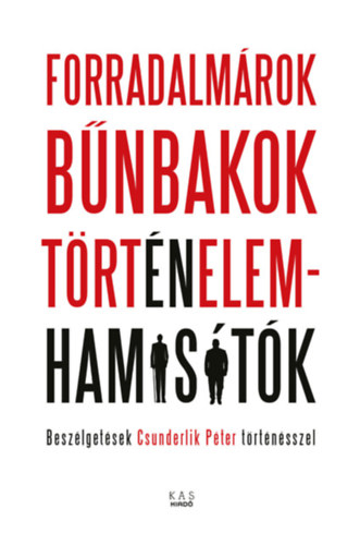 Kniha Forradalmárok, bűnbakok, történelemhamisítók 