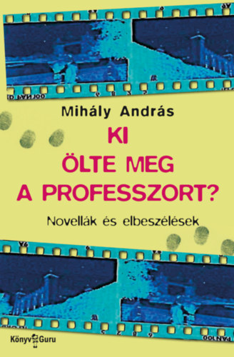 Kniha Ki ölte meg a professzort? Mihály András
