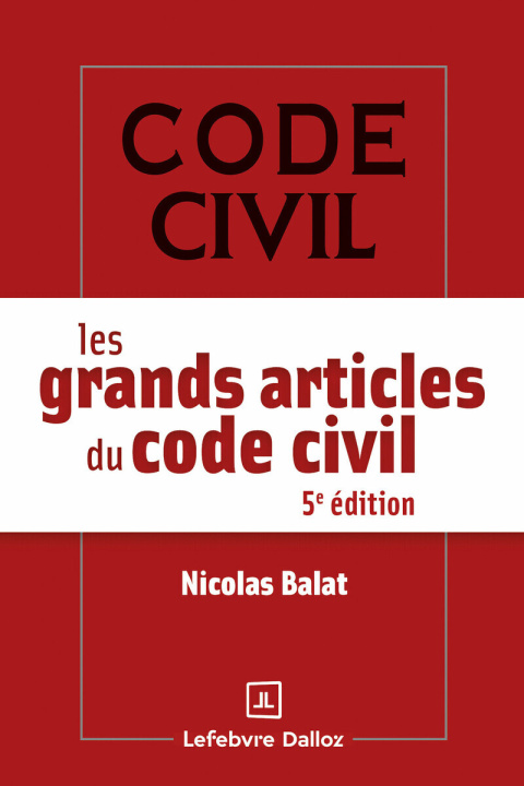 Kniha Les grands articles du code civil. 5e éd. Nicolas Balat