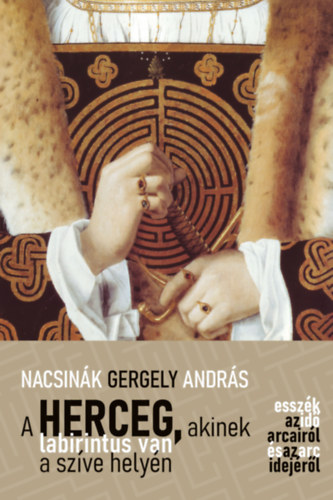 Knjiga A herceg, akinek labirintus van a szíve helyén Nacsinák Gergely András