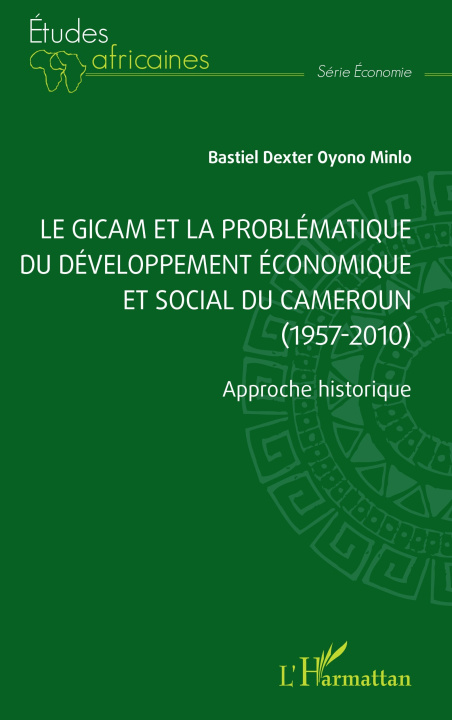 Kniha Le GICAM et la problématique du développement économique et social du Cameroun (1957-2010) Oyono Minlo