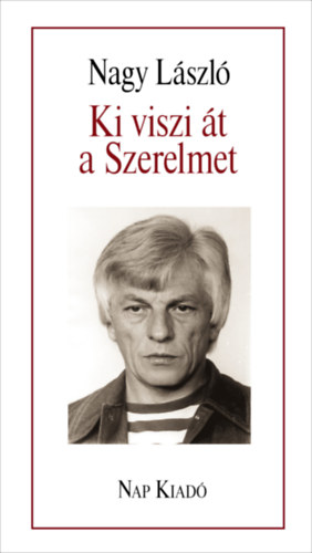 Kniha Ki viszi át a Szerelmet Nagy László