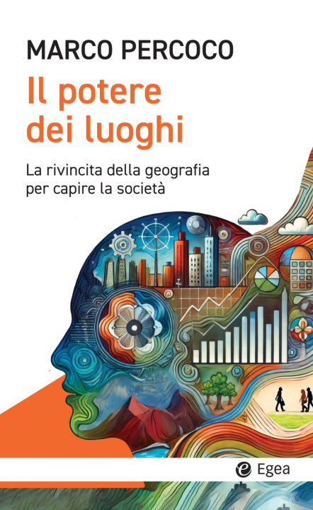 Libro potere dei luoghi. La rivincita della geografia per capire la società Marco Percoco